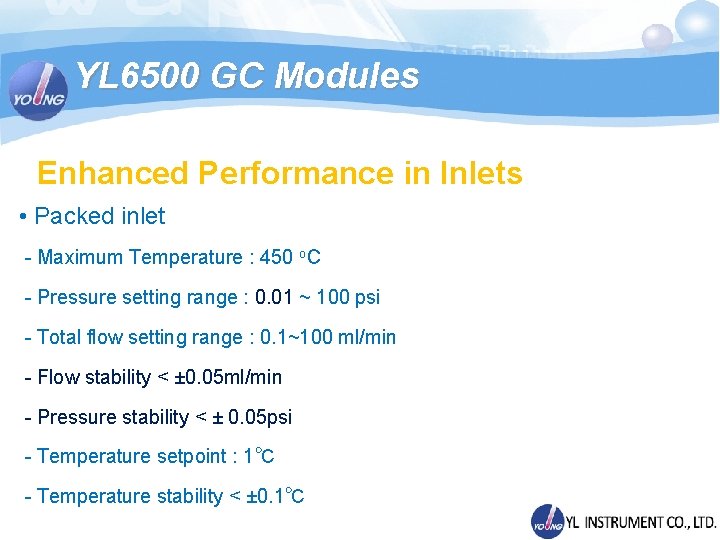 YL 6500 GC Modules Enhanced Performance in Inlets • Packed inlet - Maximum Temperature