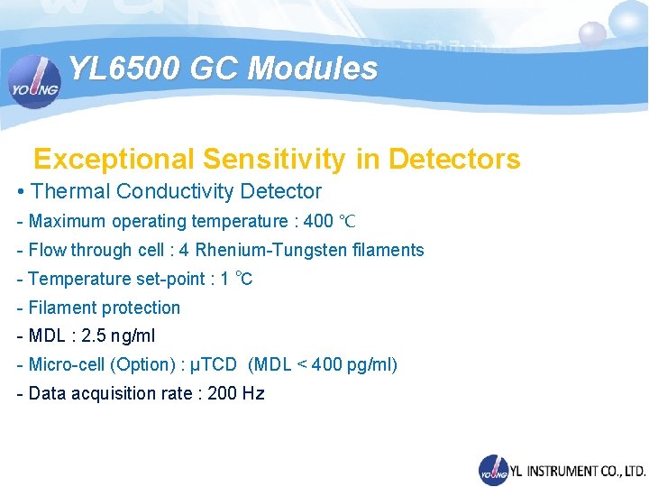 YL 6500 GC Modules Exceptional Sensitivity in Detectors • Thermal Conductivity Detector - Maximum