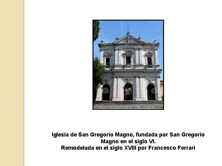 Iglesia de San Gregorio Magno, fundada por San Gregorio Magno en el siglo VI.
