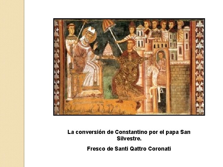 La conversión de Constantino por el papa San Silvestre. Fresco de Santi Qattro Coronati