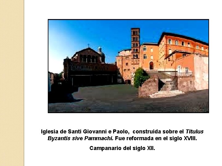 Iglesia de Santi Giovanni e Paolo, construida sobre el Titulus Byzantis sive Pammachi. Fue