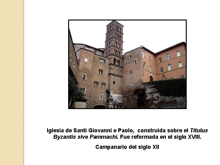 Iglesia de Santi Giovanni e Paolo, construida sobre el Titulus Byzantis sive Pammachi. Fue