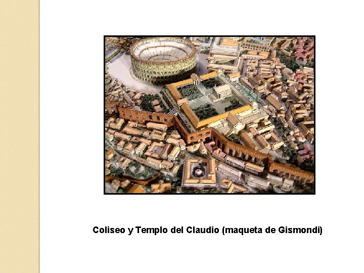 Coliseo y Templo del Claudio (maqueta de Gismondi) 