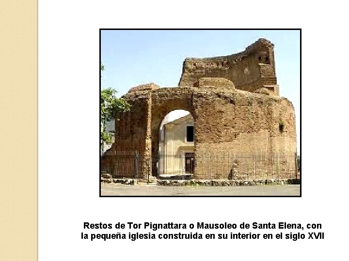 Restos de Tor Pignattara o Mausoleo de Santa Elena, con la pequeña iglesia construida