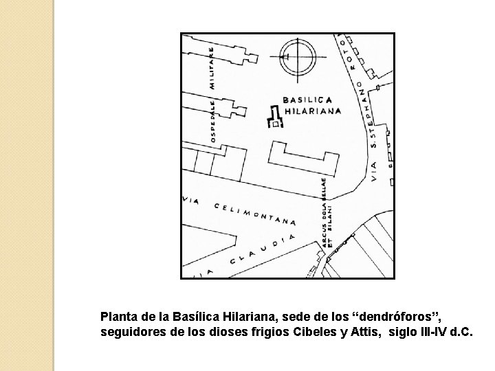 Planta de la Basílica Hilariana, sede de los “dendróforos”, seguidores de los dioses frigios