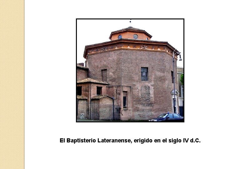 El Baptisterio Lateranense, erigido en el siglo IV d. C. 