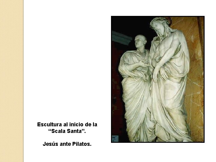 Escultura al inicio de la “Scala Santa”. Jesús ante Pilatos. 