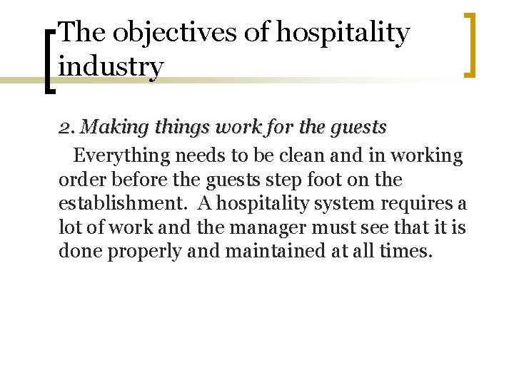 The objectives of hospitality industry 2. Making things work for the guests Everything needs The objectives of hospitality industry 2. Making things work for the guests Everything needs