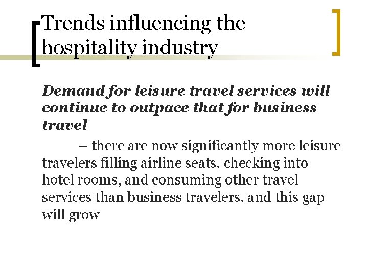 Trends influencing the hospitality industry Demand for leisure travel services will continue to outpace