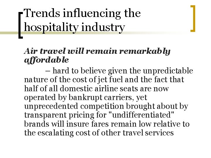 Trends influencing the hospitality industry Air travel will remain remarkably affordable – hard to