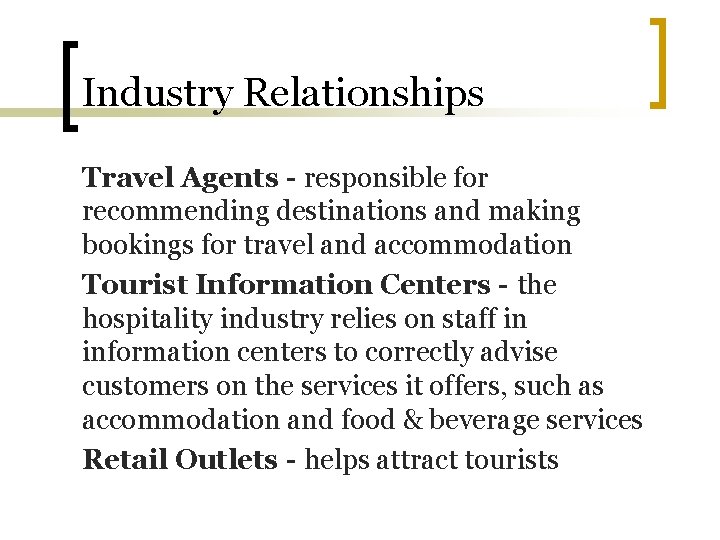 Industry Relationships Travel Agents - responsible for recommending destinations and making bookings for travel