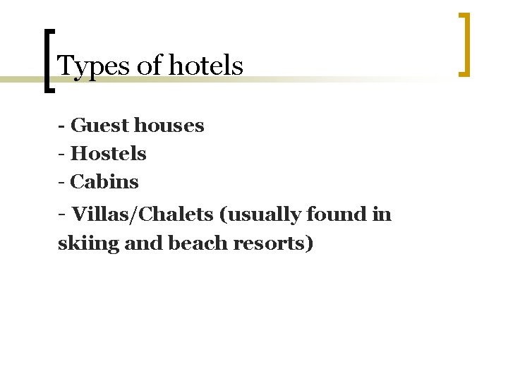 Types of hotels - Guest houses - Hostels - Cabins - Villas/Chalets (usually found