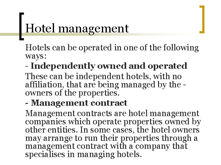 Hotel management Hotels can be operated in one of the following ways: - Independently