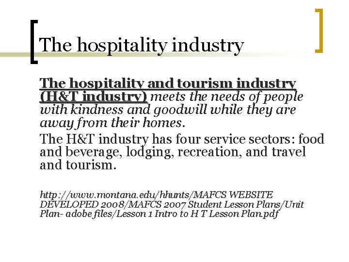 The hospitality industry The hospitality and tourism industry (H&T industry) meets the needs of