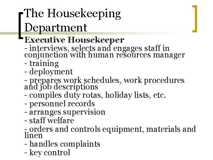 The Housekeeping Department Executive Housekeeper - interviews, selects and engages staff in conjunction with