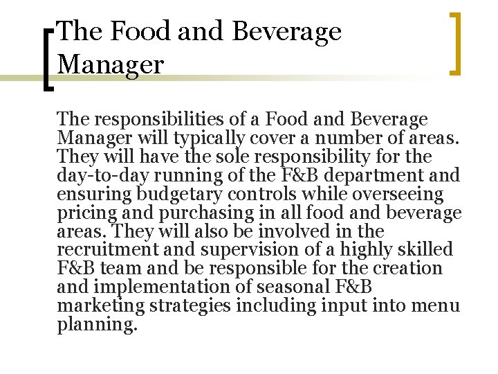 The Food and Beverage Manager The responsibilities of a Food and Beverage Manager will