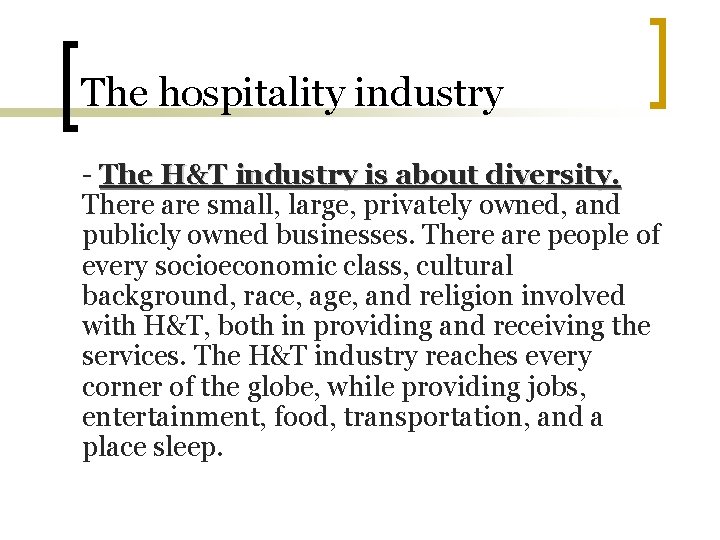 The hospitality industry - The H&T industry is about diversity. There are small, large,