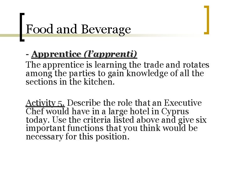Food and Beverage - Apprentice (l’apprenti) The apprentice is learning the trade and rotates Food and Beverage - Apprentice (l’apprenti) The apprentice is learning the trade and rotates