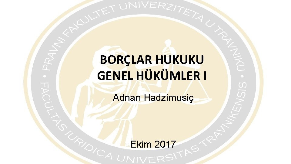 BORÇLAR HUKUKU GENEL HÜKÜMLER I Adnan Hadzimusiç Ekim 2017 