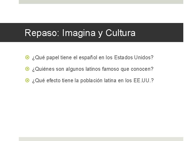 Repaso: Imagina y Cultura ¿Qué papel tiene el español en los Estados Unidos? ¿Quiénes