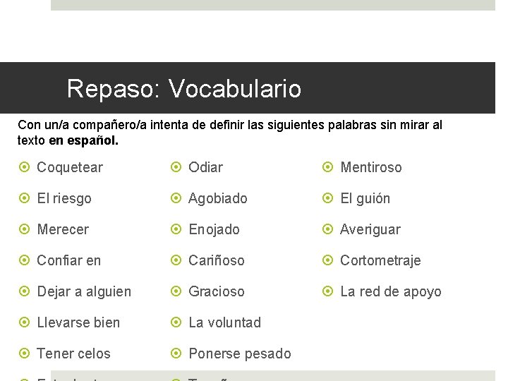 Repaso: Vocabulario Con un/a compañero/a intenta de definir las siguientes palabras sin mirar al