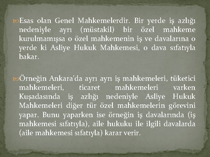  Esas olan Genel Mahkemelerdir. Bir yerde iş azlığı nedeniyle ayrı (müstakil) bir özel