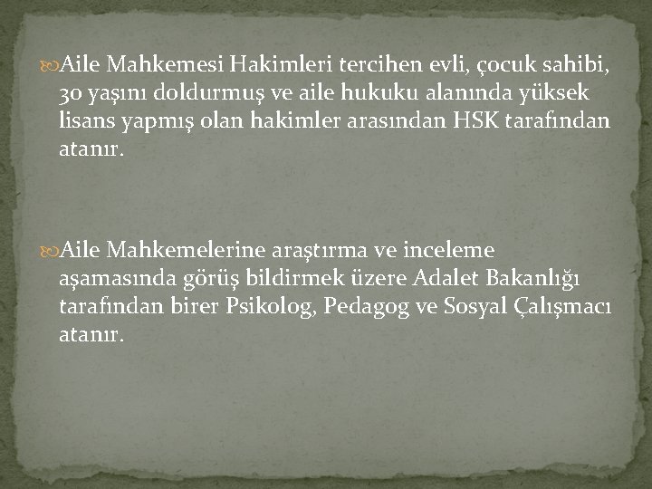  Aile Mahkemesi Hakimleri tercihen evli, çocuk sahibi, 30 yaşını doldurmuş ve aile hukuku