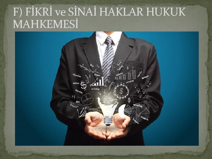 F) FİKRİ ve SİNAİ HAKLAR HUKUK MAHKEMESİ 