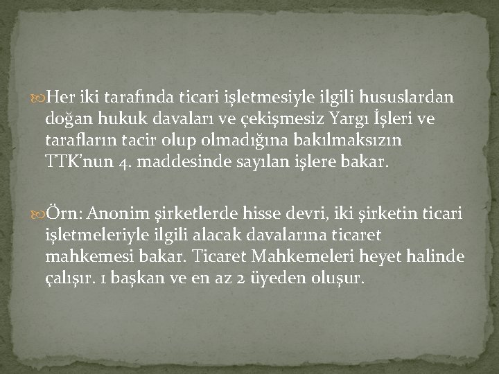  Her iki tarafında ticari işletmesiyle ilgili hususlardan doğan hukuk davaları ve çekişmesiz Yargı