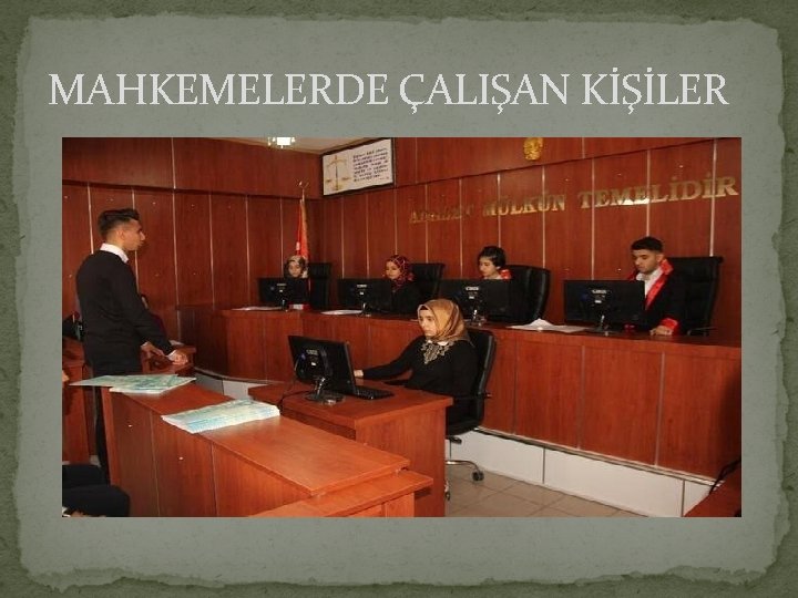 MAHKEMELERDE ÇALIŞAN KİŞİLER 