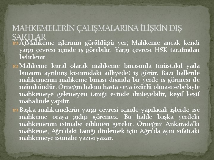 MAHKEMELERİN ÇALIŞMALARINA İLİŞKİN DIŞ ŞARTLAR A)Mahkeme işlerinin görüldüğü yer; Mahkeme ancak kendi yargı çevresi