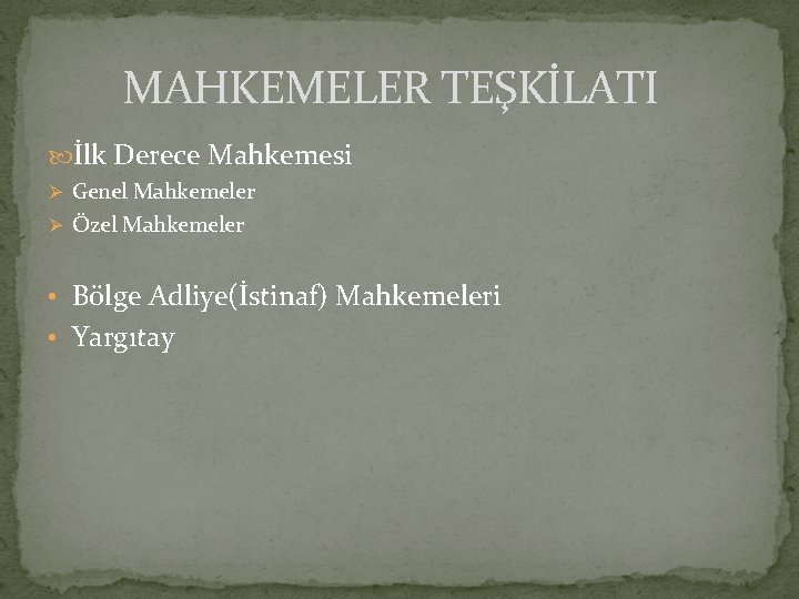 MAHKEMELER TEŞKİLATI İlk Derece Mahkemesi Genel Mahkemeler Özel Mahkemeler • Bölge Adliye(İstinaf) Mahkemeleri •