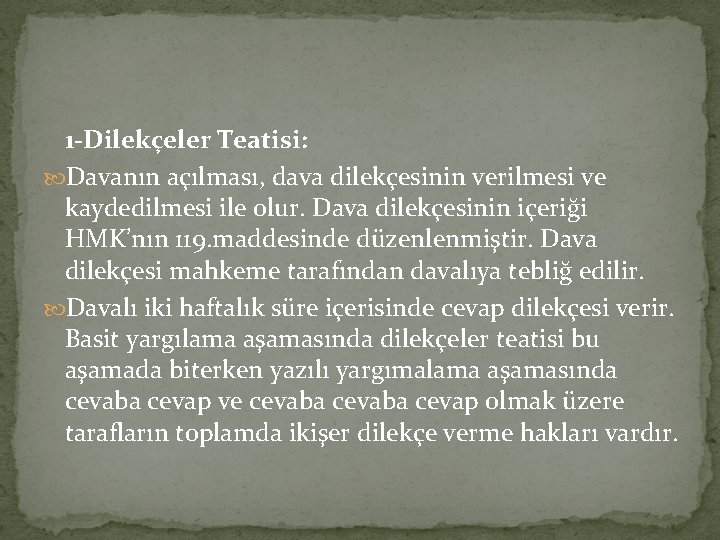 1 -Dilekçeler Teatisi: Davanın açılması, dava dilekçesinin verilmesi ve kaydedilmesi ile olur. Dava dilekçesinin