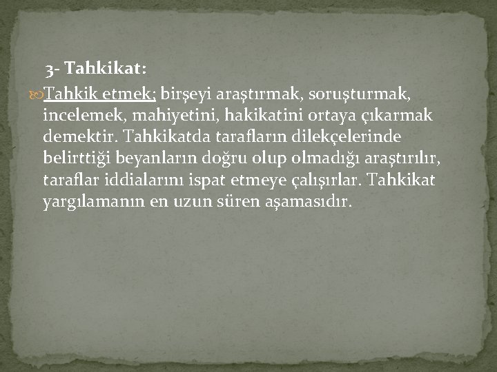 3 - Tahkikat: Tahkik etmek; birşeyi araştırmak, soruşturmak, incelemek, mahiyetini, hakikatini ortaya çıkarmak demektir.