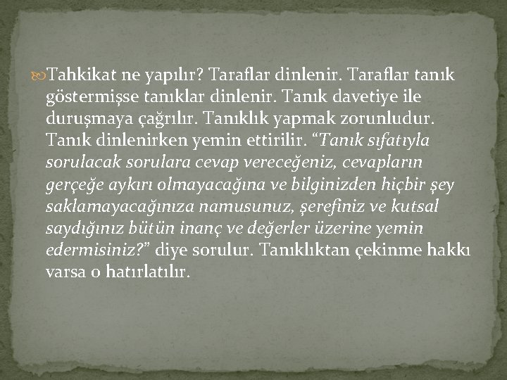 Tahkikat ne yapılır? Taraflar dinlenir. Taraflar tanık göstermişse tanıklar dinlenir. Tanık davetiye ile