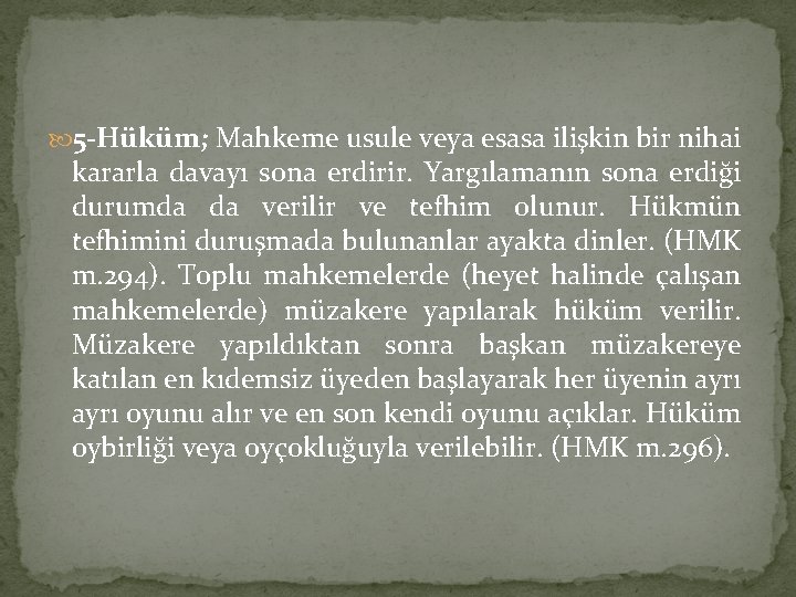  5 -Hüküm; Mahkeme usule veya esasa ilişkin bir nihai kararla davayı sona erdirir.