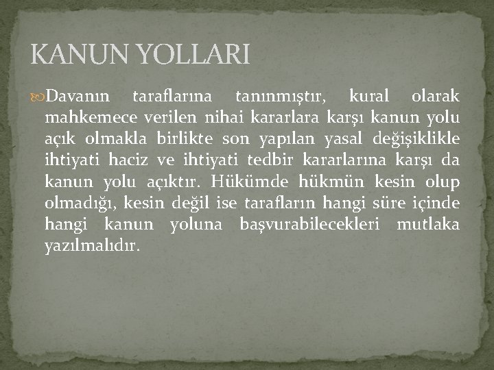 KANUN YOLLARI Davanın taraflarına tanınmıştır, kural olarak mahkemece verilen nihai kararlara karşı kanun yolu