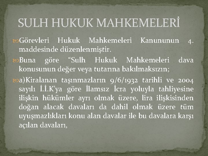 SULH HUKUK MAHKEMELERİ Görevleri Hukuk Mahkemeleri Kanununun 4. maddesinde düzenlenmiştir. Buna göre “Sulh Hukuk