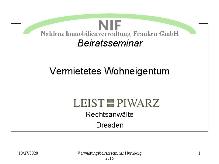 Beiratsseminar Vermietetes Wohneigentum Rechtsanwälte Dresden 10/27/2020 Verwaltungsbeiratsseminar Nürnberg 2016 1 