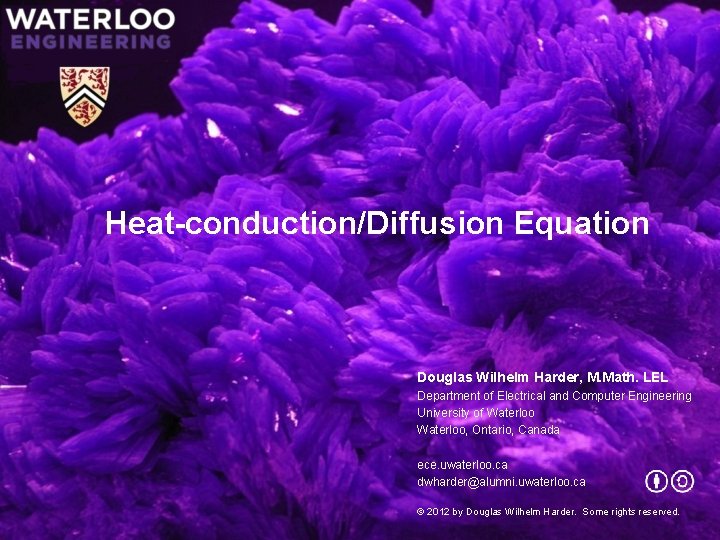 Heat-conduction/Diffusion Equation Douglas Wilhelm Harder, M. Math. LEL Department of Electrical and Computer Engineering