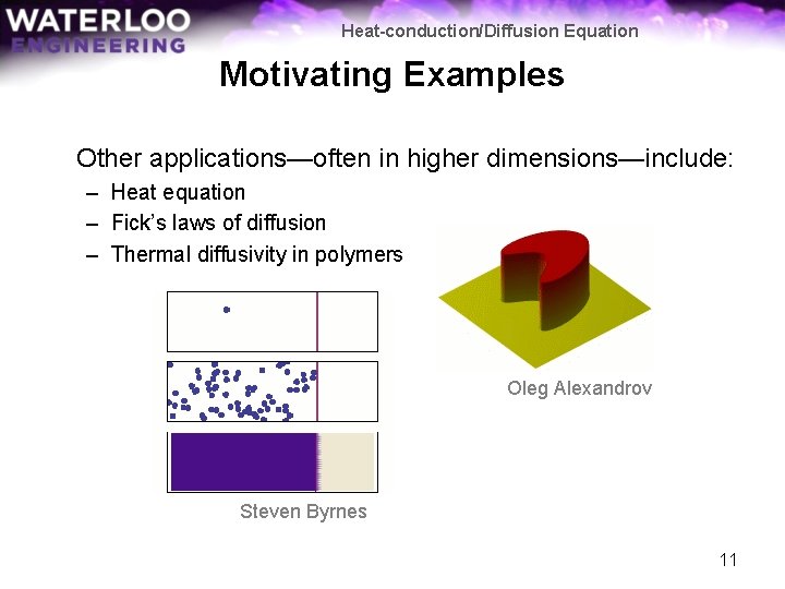 Heat-conduction/Diffusion Equation Motivating Examples Other applications—often in higher dimensions—include: – Heat equation – Fick’s