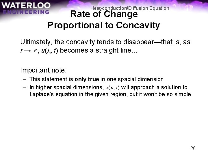 Heat-conduction/Diffusion Equation Rate of Change Proportional to Concavity Ultimately, the concavity tends to disappear—that