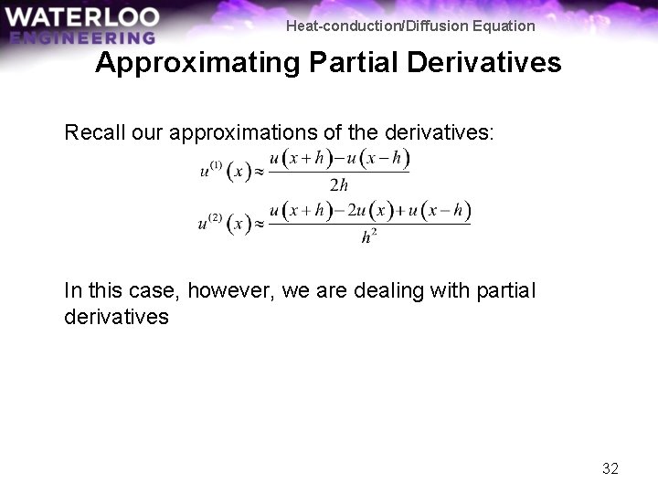 Heat-conduction/Diffusion Equation Approximating Partial Derivatives Recall our approximations of the derivatives: In this case,