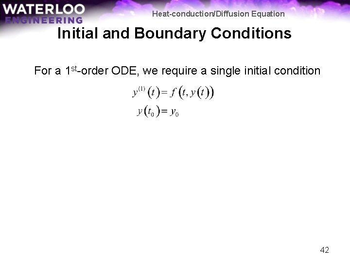 Heat-conduction/Diffusion Equation Initial and Boundary Conditions For a 1 st-order ODE, we require a