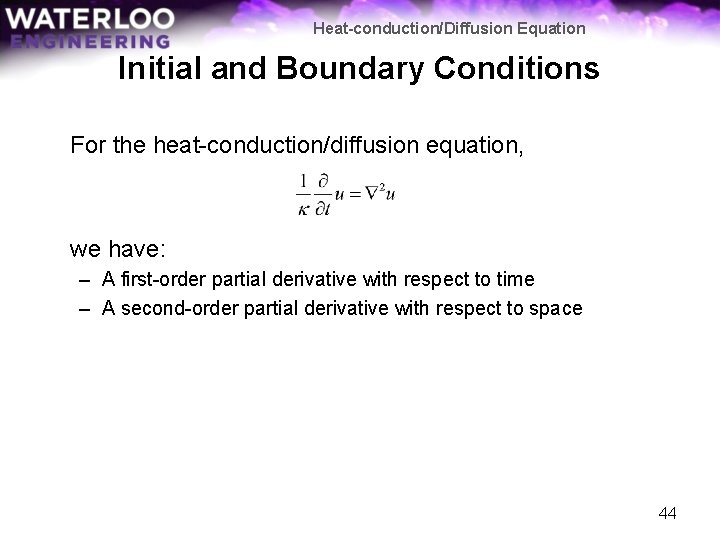 Heat-conduction/Diffusion Equation Initial and Boundary Conditions For the heat-conduction/diffusion equation, we have: – A