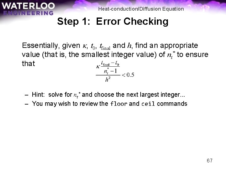Heat-conduction/Diffusion Equation Step 1: Error Checking Essentially, given k, t 0, tfinal and h,