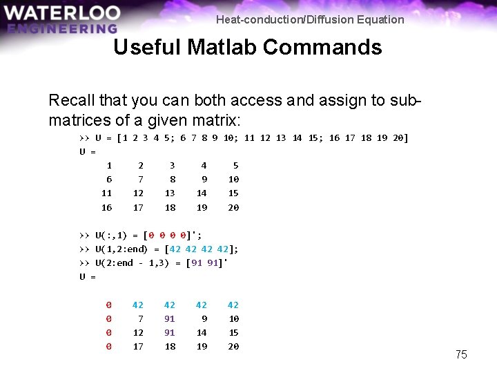 Heat-conduction/Diffusion Equation Useful Matlab Commands Recall that you can both access and assign to