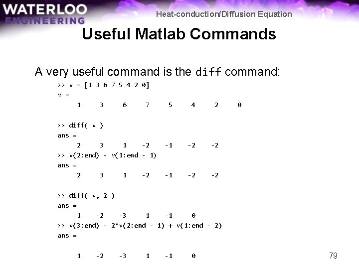 Heat-conduction/Diffusion Equation Useful Matlab Commands A very useful command is the diff command: >>