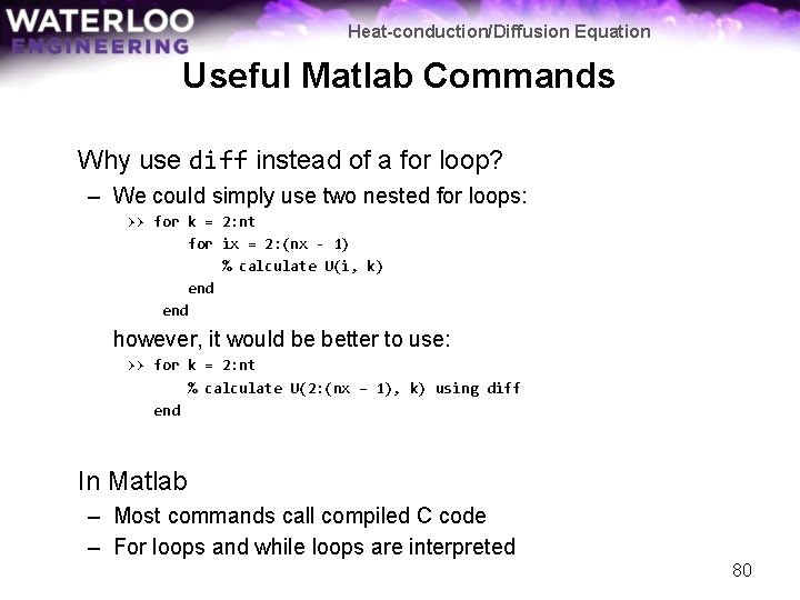 Heat-conduction/Diffusion Equation Useful Matlab Commands Why use diff instead of a for loop? –