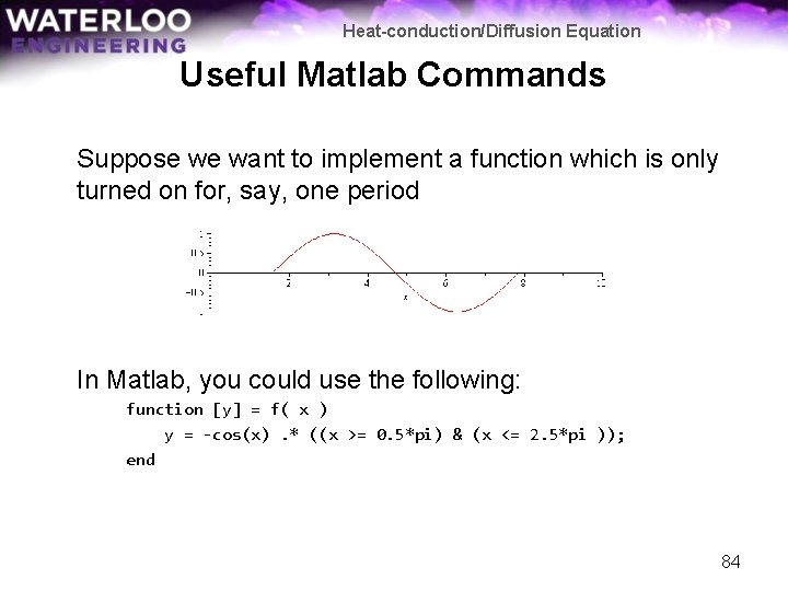 Heat-conduction/Diffusion Equation Useful Matlab Commands Suppose we want to implement a function which is